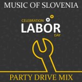 Music of Slovenia: Celebration Labour Day (Party Drive Mix)