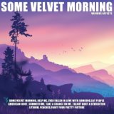 Some Velvet Morning