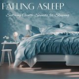 Falling Asleep - Soothing Gentle Sounds for Sleeping