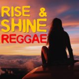 Rise & Shine Reggae