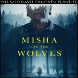 Misha And The Wolves The Ultimate Fantasy Playlist