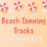Beach Tanning Tracks Soothing R&B