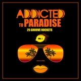 Addicted To Paradise, Vol. 1 (25 Groove Rockets)