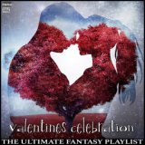 Valentines Celebration The Ultimate Fantasy Playlist