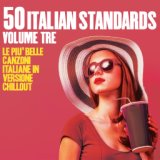 50 Italian Standards Volume Tre (Le più belle canzoni italiane in versione chillout)
