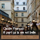 A part ca la vie est belle (Anthology of French Hits 1973)