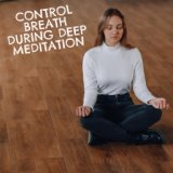 Control Breath During Deep Meditation