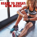 Ready To Sweat: Gym Music