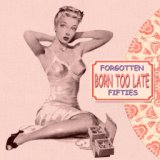 Born Too Late (Forgotten Fifties)