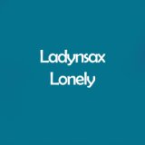 Lonely (Ladynsax cover)