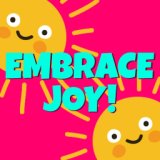 Embrace Joy!