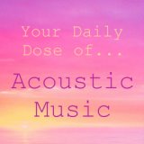 Your Daily Dose of Acoustic Music