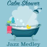 Calm Shower Jazz Medley