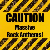Caution Massive Rock Anthems