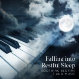 Falling into Restful Sleep (Soothing Bedtime Piano Music, Best Sleep Aid)