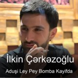 Aduşi Ley Pey Bomba Kayifda