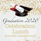 Graduation 2020 Celebration Lunch Acoustic Background