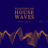 Floating on House Waves, Vol. 1