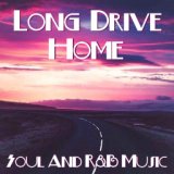 Long Drive Home Soul And R&B Music