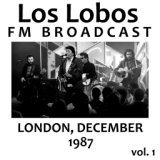 Los Lobos FM Broadcast London December 1987 vol. 1