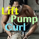 Lift, Pump, Curl