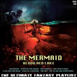 The Mermaid Blood Red Lake The Ultimate Fantasy Playlist