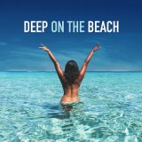 Deep on the Beach (Best of Deep & Tropical House)