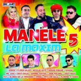 Manele La Maxim, Vol. 5