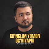 Ko'nglim yomon og'riyapdi