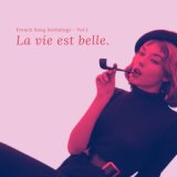 La Vie Est Belle. - French Song Anthology - Vol.1