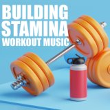 Building Stamina Workout Music