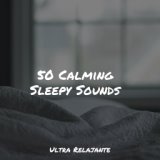 50 Calming Sleepy Sounds