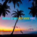 Tropical Lounge Deep House Vibes