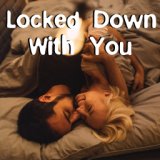 Locked Down With You