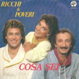 Cosa sei-Ricchi E Poveri (итал. богатые и бедные) — итальянская поп-группа, популярная в начале-середине 80-хх гг.