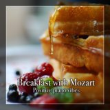 Breakfast with Mozart (Positive Piano Vibes)