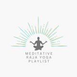 Meditative Raja Yoga Playlist - Meditation Songs, Calming Zen Music Playlist