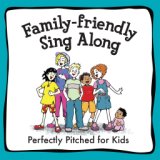 Family Friendly Sing Along - Perfectly Pitched for Kids