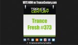 Trance Century Radio - #TranceFresh 373