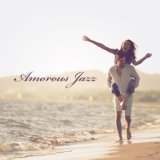 Amorous Jazz (Love Everywhere, Touchy Music, Couple Time, Sweet Relationship, Jazz Date)