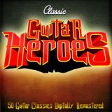 Classic Guitar Heroes - 50 Guitar Classics Digitally Remastered