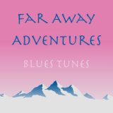Far Away Adventures Blues Tunes
