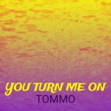 You Turn Me On