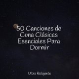 50 Canciones de Cuna Clásicas Esenciales Para Dormir