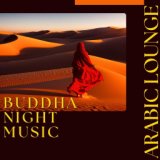 Buddha Night Music: One Thousand and One Nights Arabic Lounge Soundscape