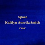 Space (Kaitlyn Aurelia Smith Remix)
