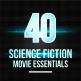 40 Science Fiction Movie Essentials