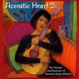 Acoustic Heart 2: The Passion and Romance of Acoustic Guitar Masters
