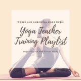 Yoga Teacher Training Playlist: World and Ambiental Mood Music for Yoga Practice and Sutras' Study