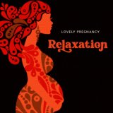 Lovely Pregnancy Relaxation – Calm Music for Mother and Baby